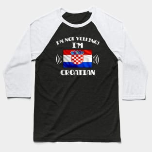 I'm Not Yelling I'm Croatian - Gift for Croatian With Roots From Croatia Baseball T-Shirt